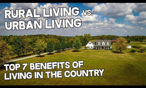 VIDEO – Rural Living vs Urban Living - Top 7 Benefits of Living in the Country