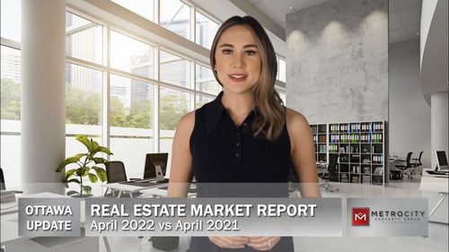 Real Estate Market Update | Ottawa | April 2021 Vs April 2022