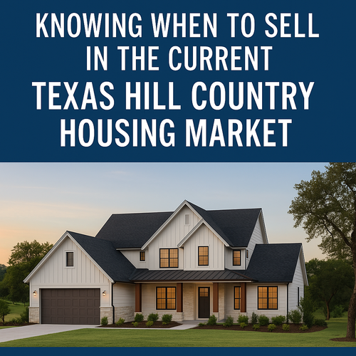 Knowing When to Sell in the Current Texas Hill Country Housing Market