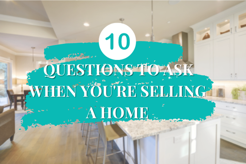 10 Questions Everyone Selling a Home Should be Asking
