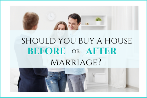Should You Buy a House Before or After Marriage?