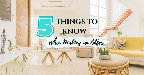 5 Things Homebuyers Need To Know When Making an Offer