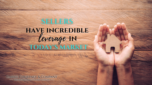 Sellers Have Incredible Leverage in Today's Market