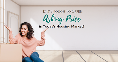 Is It Enough To Offer Asking Price in Today’s Housing …