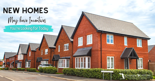 New Homes May Have the Incentives You’re Looking for Today