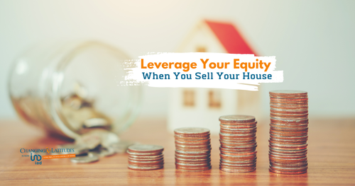 Leverage Your Equity When You Sell Your House