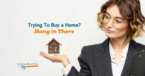 Trying To Buy a Home? Hang in There