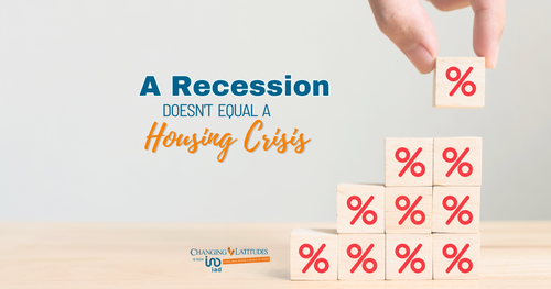 A Recession Doesn’t Equal a Housing Crisis