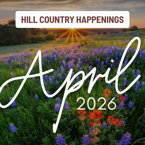Hill Country Happenings: April 2026