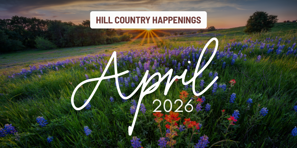 Hill Country Happenings: April 2026
