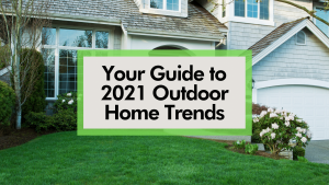 2021 Outdoor Home Trends Blog