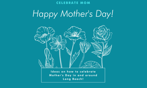 Celebrating Mother's Day in Long Beach