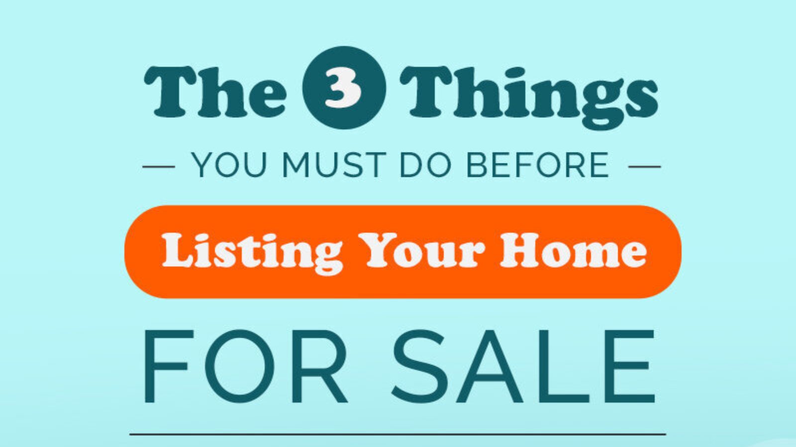 The 3 Things You Must Do Before Listing Your Home For Sale