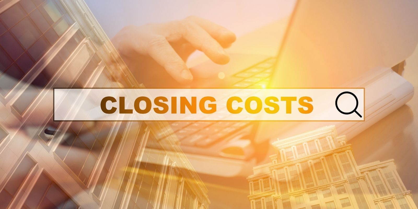 Final Thoughts on Closing Costs