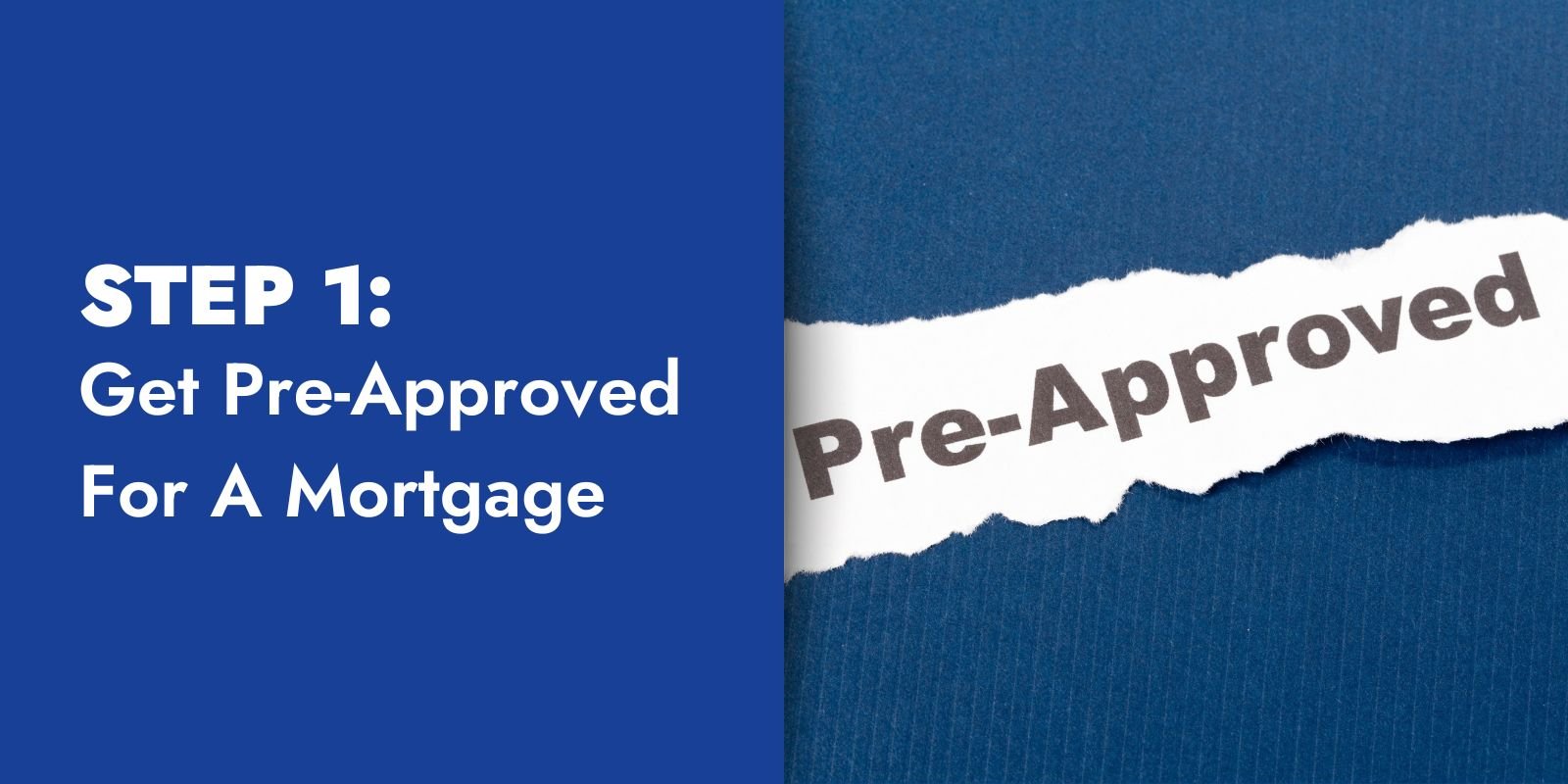 Step 1 - Get Pre-Approved For A Mortgage