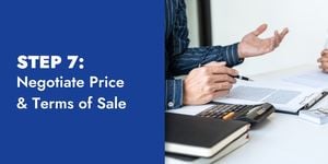 Step 7 - Negotiate Price & Terms of Sale