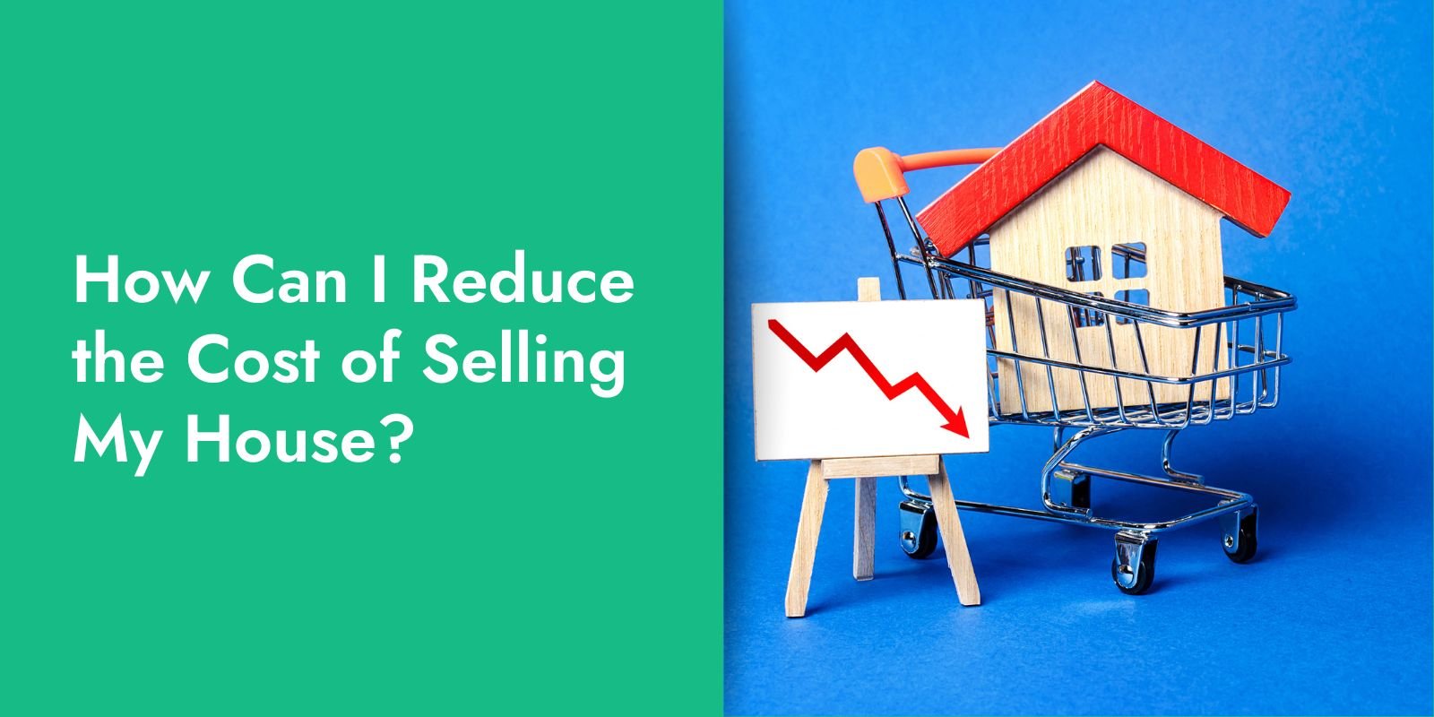 How Can I Reduce The Cost of Selling My House