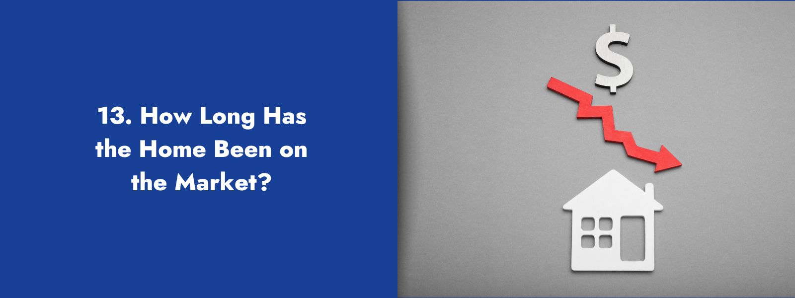 13. How Long Has the Home Been on the Market