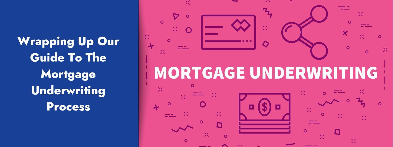 Wrapping Up Our Guide To The Mortgage Underwriting Process