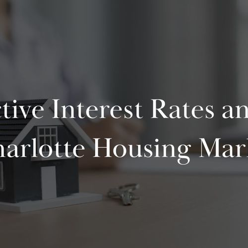 Effective Interest Rates and the Charlotte Housing Market – What You Need to Know