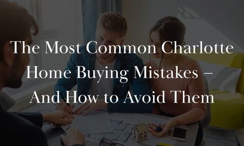 The Most Common Charlotte Home Buying Mistakes – And How …