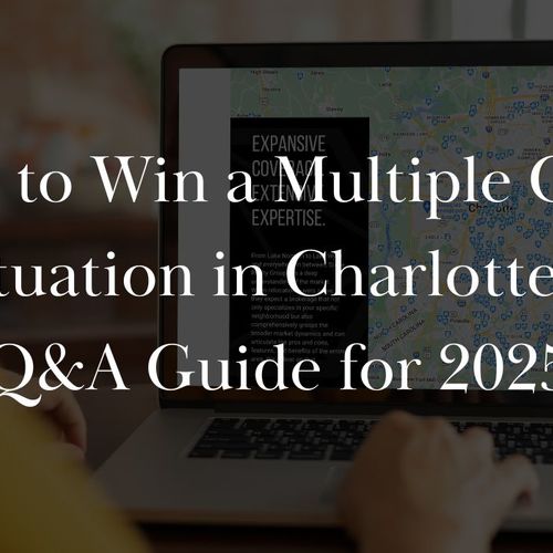 How to Win a Multiple Offer Situation in Charlotte – Q&A Guide for 2025
