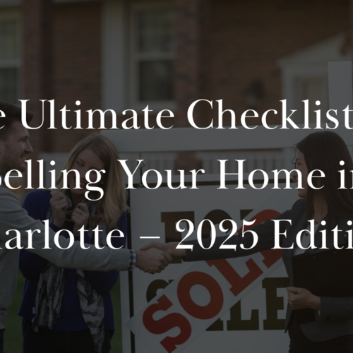 The Ultimate Checklist for Selling Your Home in Charlotte – 2025 Edition
