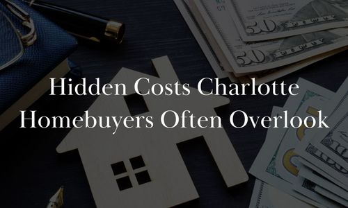 Hidden Costs Charlotte Homebuyers Often Overlook