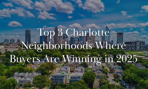 Top 3 Charlotte Neighborhoods Where Buyers Are Winning in 2025