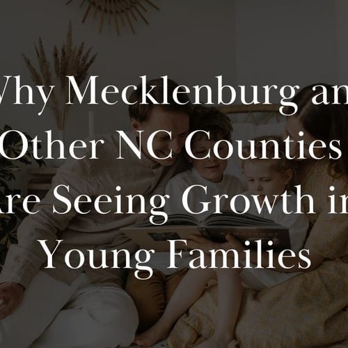 Why Mecklenburg and Other NC Counties Are Seeing Growth in Young Families