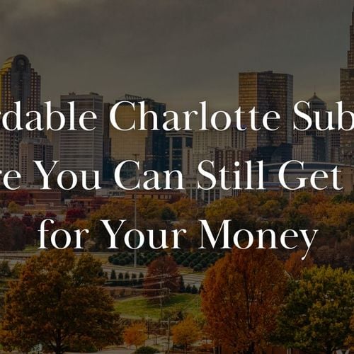 Affordable Charlotte Suburbs: Where You Can Still Get Value for Your Money