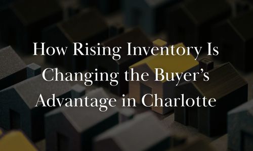 How Rising Inventory Is Changing the Buyer’s Advantage in Charlotte
