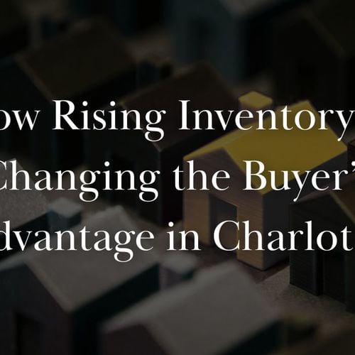 How Rising Inventory Is Changing the Buyer’s Advantage in Charlotte