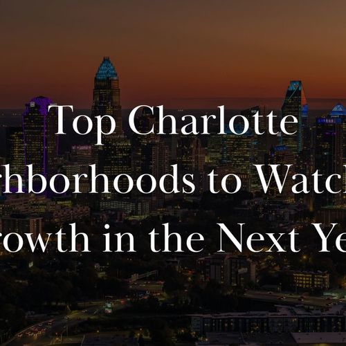 Top Charlotte Neighborhoods to Watch for Growth in the Next Year