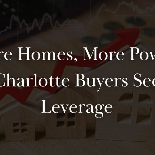 Rising Inventory Is Quietly Giving Charlotte Buyers the Upper Hand