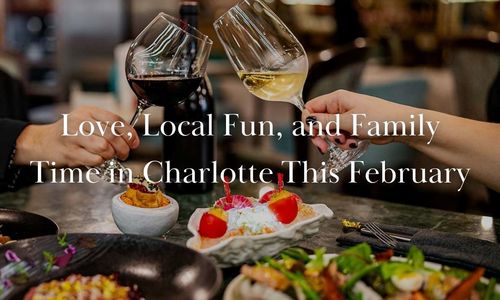 Love, Local Fun, and Family Time in Charlotte This February