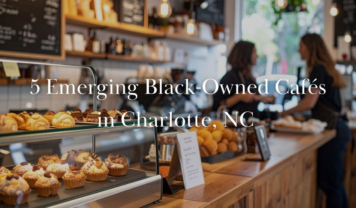 5 Emerging Black-Owned Cafés in Charlotte, NC (1)