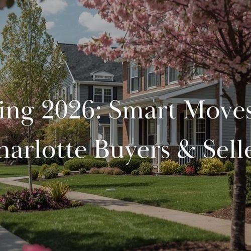Charlotte Spring 2026 Real Estate Tips for Buyers & Sellers