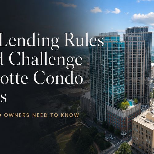 New Lending Rules Could Create More Challenges for Charlotte Condo Sellers