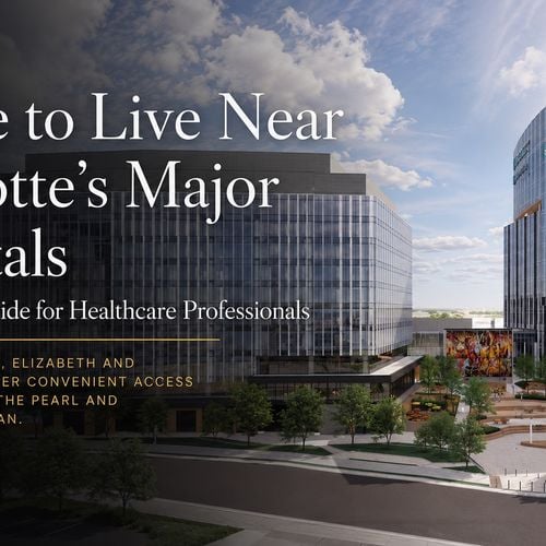 Moving to Charlotte for Healthcare? Where to Live Near The Pearl, Atrium Health and Charlotte’s Major Hospitals