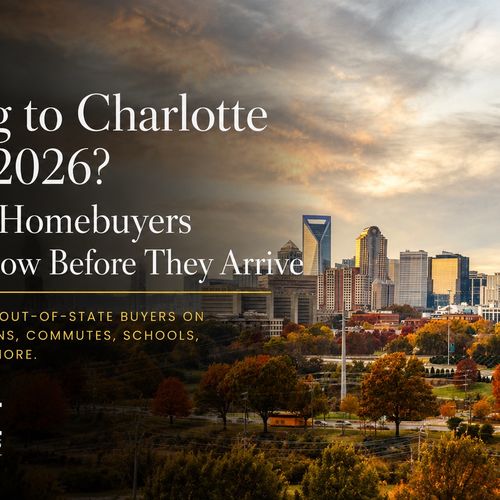Moving to Charlotte in Fall 2026? 7 Things Homebuyers Should Know Before They Arrive