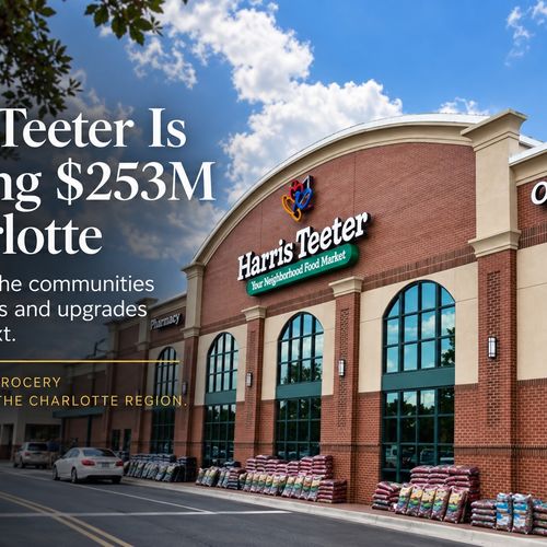 Harris Teeter Is Investing $253M in Charlotte: Where New Stores and Upgrades Are Coming