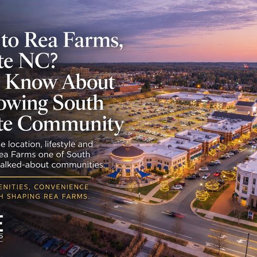 Moving to Rea Farms, Charlotte NC? What to Know About This Growing South Charlotte Community