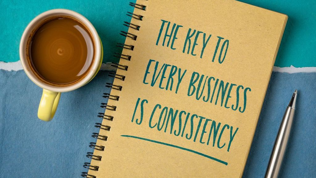 The Key to Every Business is Consistency
