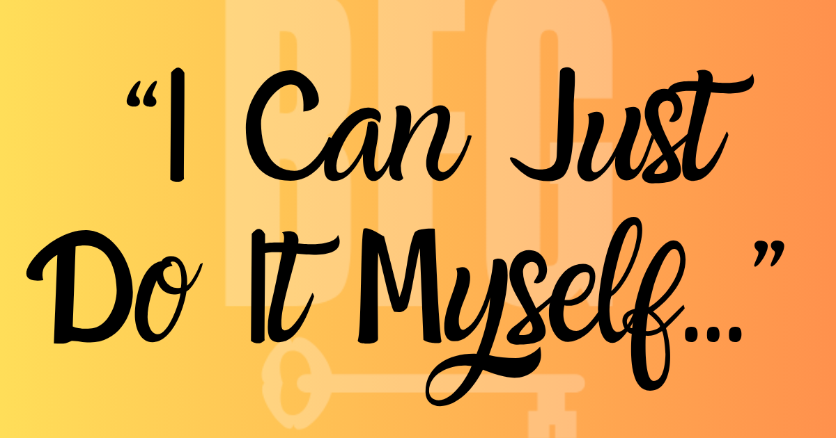 “I Can Just Do It Myself...”