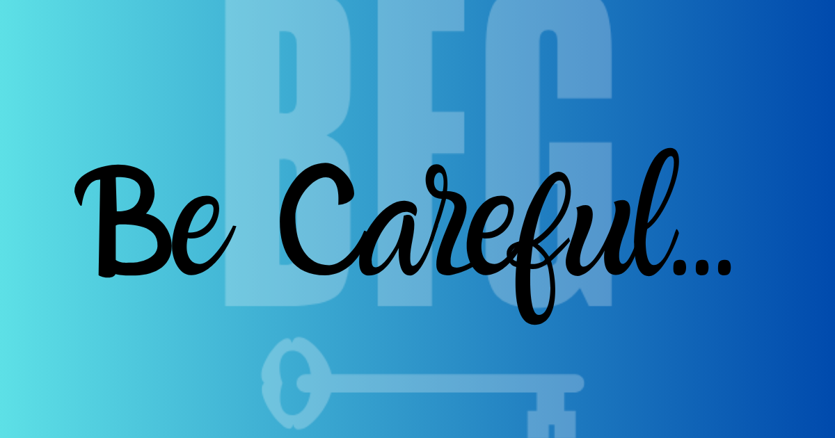 Be Careful...