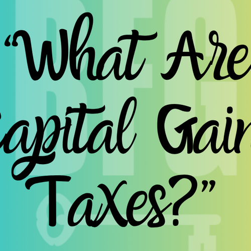 What Sellers Should Know About Capital Gains Tax In Real Estate