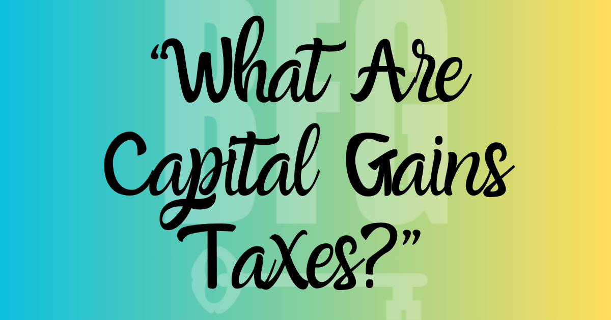 “What Are Capital Gains Taxes”