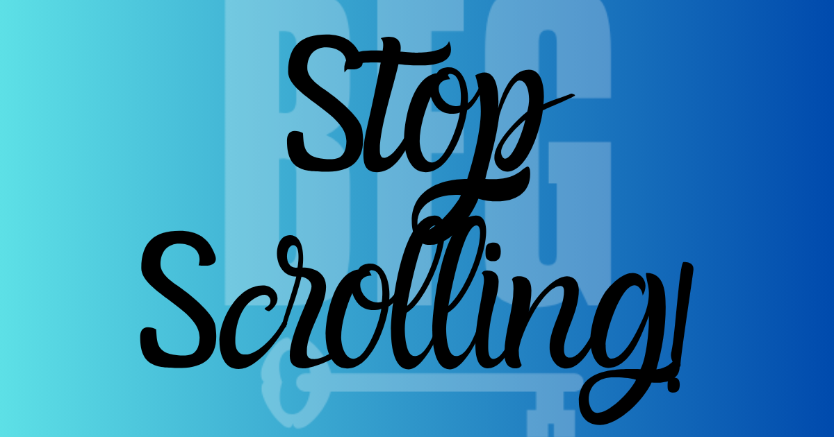Stop Scrolling!