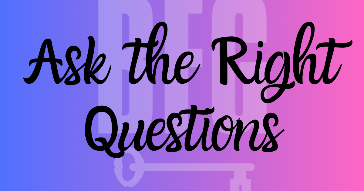 Ask the Right Questions